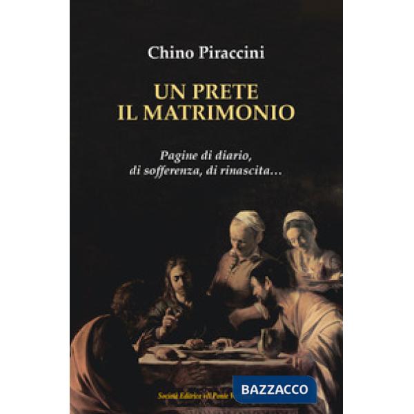 Un prete, il matrimonio. Pagine di diario, di sofferenza, di rinascita...