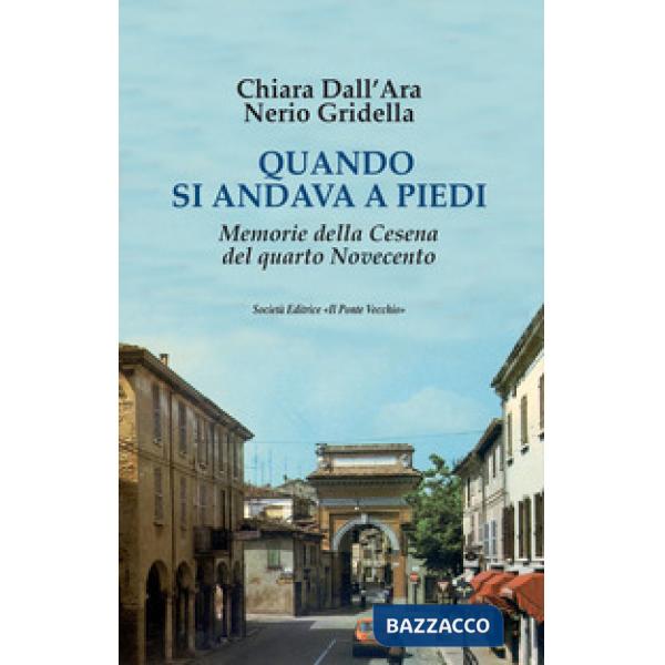 Quando si andava a piedi. Memorie della Cesena del quarto Novecento