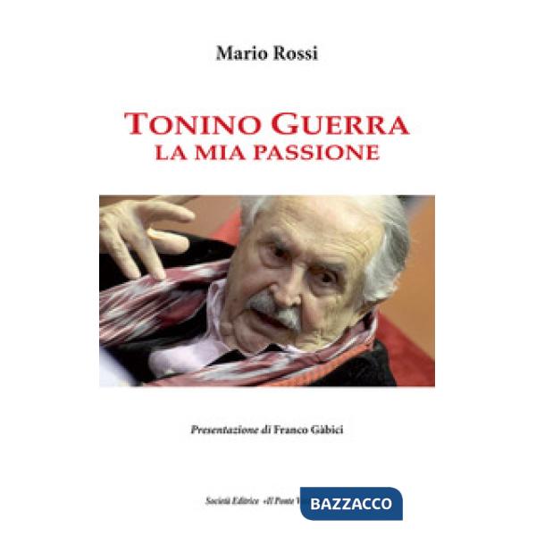 Tonino Guerra. La mia passione