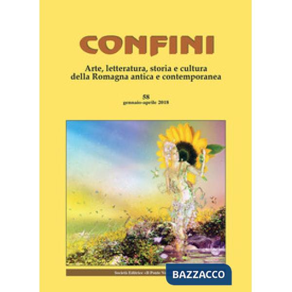 Confini. Arte, letteratura, storia e cultura della Romagna antica e contemporanea (2018). Vol. 58: Gennaio-aprile
