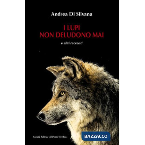 Lupi non deludono mai e altri racconti (I)