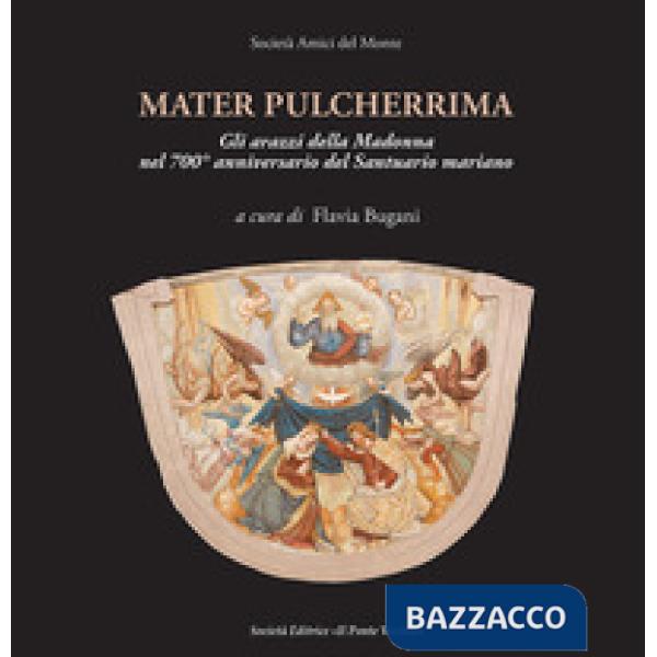 Mater pulcherrima. Gli arazzi della Madonna nel 700° anniversario del santuario mariano