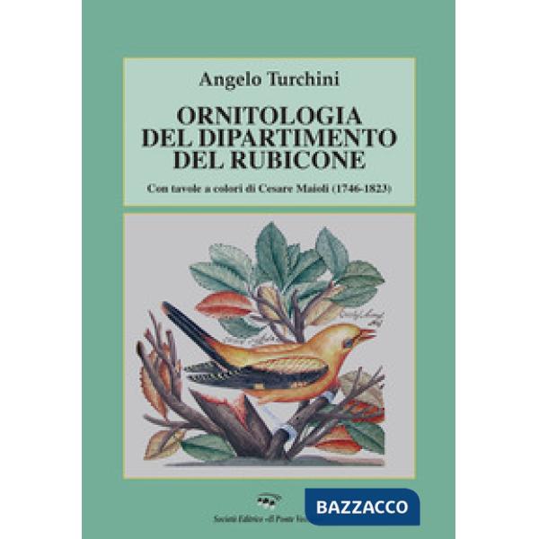 Ornitologia del dipartimento del Rubicone. Con tavole a colori di Cesare Maioli (1746-1823)