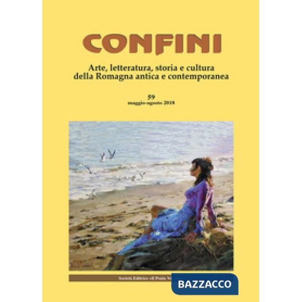 Confini. Arte, letteratura, storia e cultura della Romagna antica e contemporanea (2018). Vol. 59: Maggio-agosto