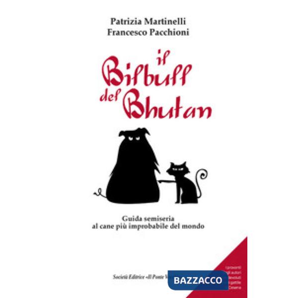 Bilbull del Bhutan. Guida semiseria al cane più improbabile del mondo (Il)