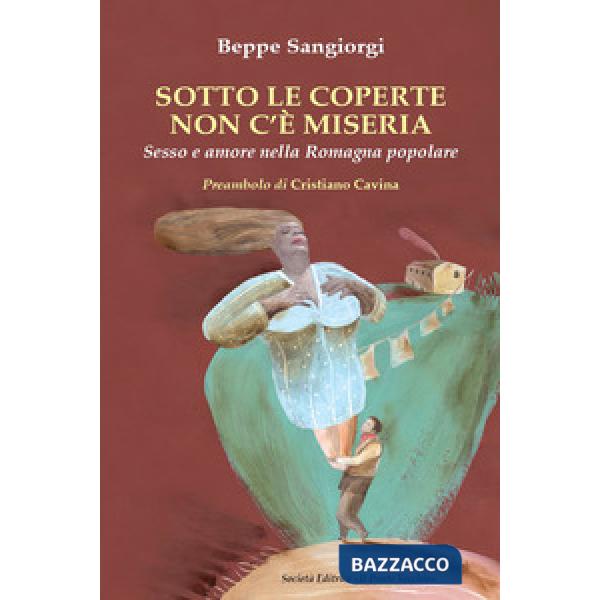 Sotto le coperte non c'è miseria. Sesso e amore nella Romagna popolare