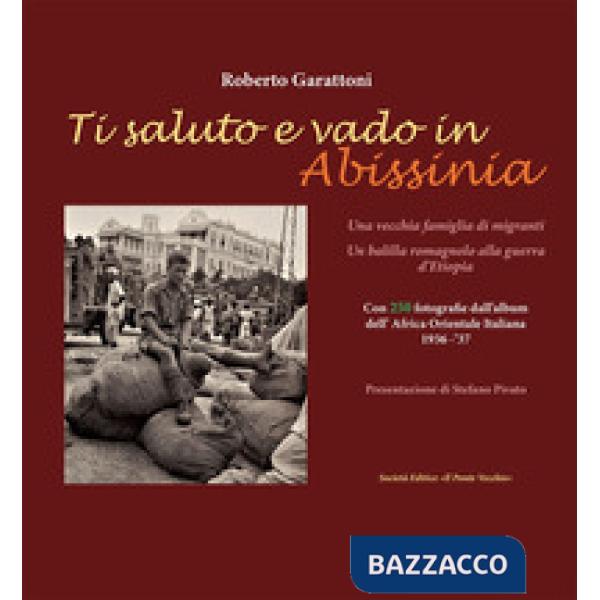 Ti saluto e vado in Abissinia. Una vecchia famiglia di migranti. Un balilla romagnolo alla guerra d'Etiopia
