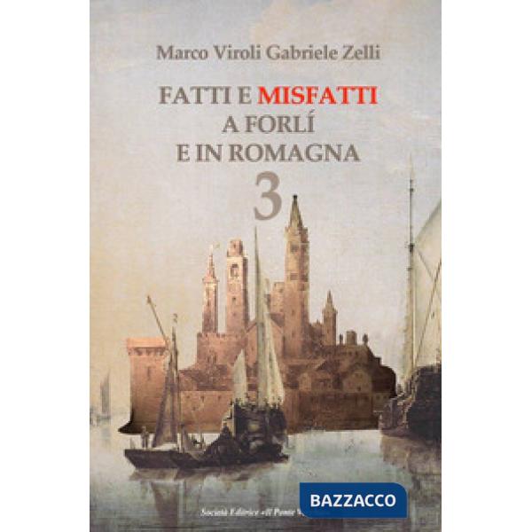 Fatti e misfatti a Forlì e in Romagna. Vol. 3