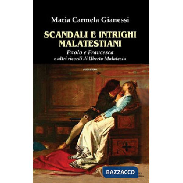 Scandali e intrighi malatestiani. Paolo e Francesca e altri racconti di Umberto Malatesta