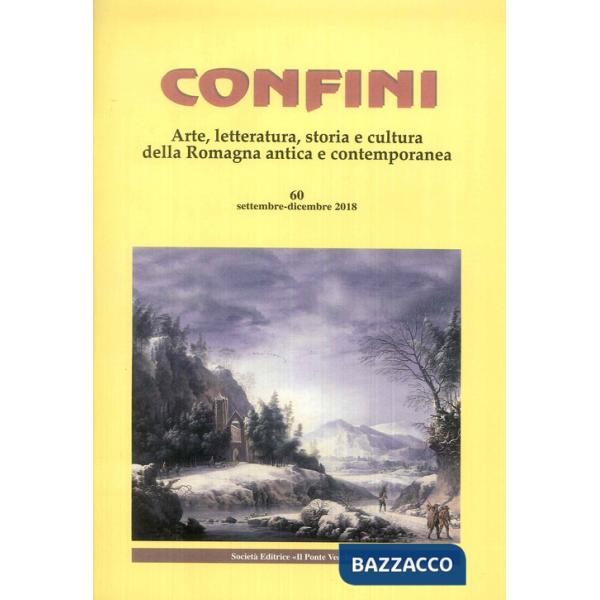 Confini. Arte, letteratura, storia e cultura della Romagna antica e contemporanea (2018). Vol. 60: Settembre-dicembre