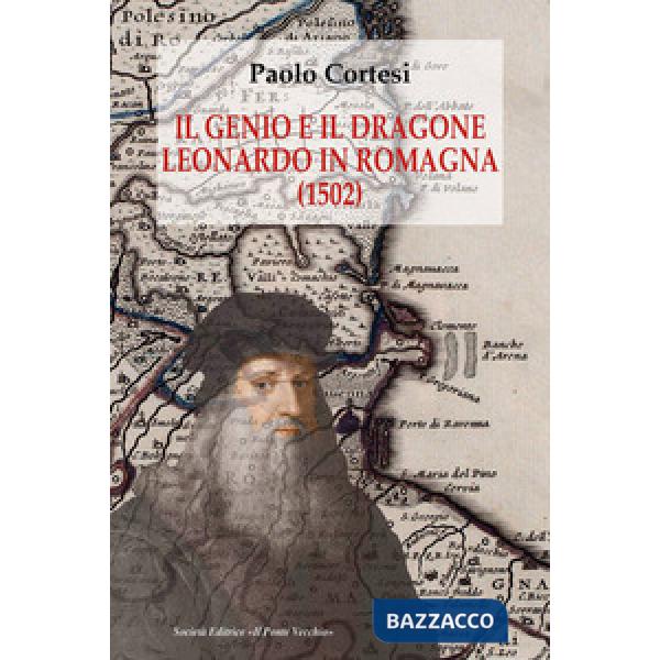 Genio e il dragone. Leonardo in Romagna (1502) (Il)