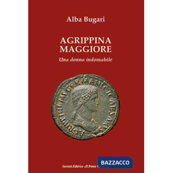 Agrippina maggiore. Una donna indomabile