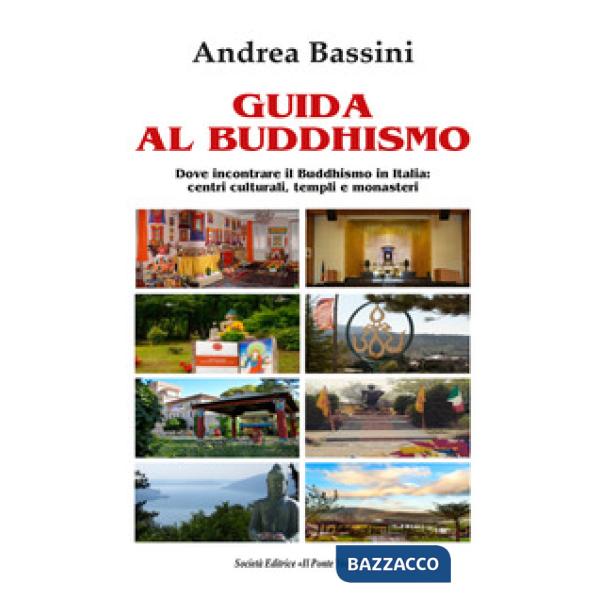 Guida al Buddhismo. Dove incontrare il Buddhismo in Italia: centri culturali, templi e monasteri