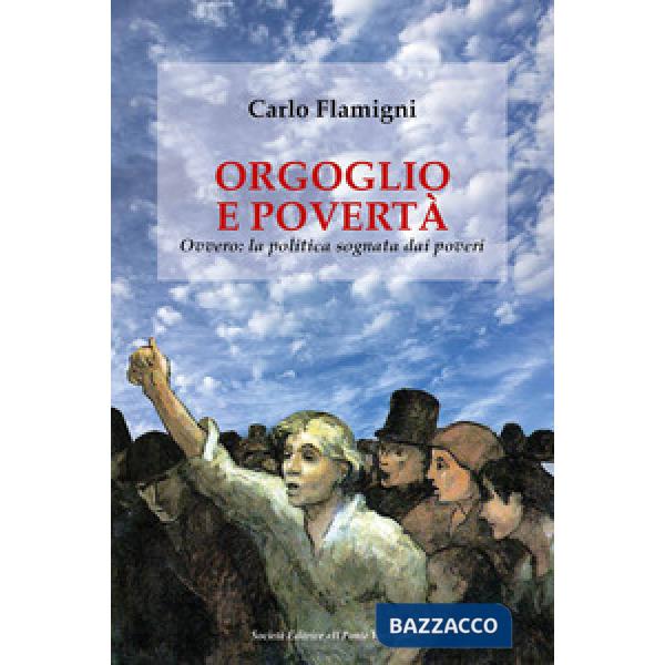 Orgoglio e povertà. Ovvero: la politica sognata dai poveri