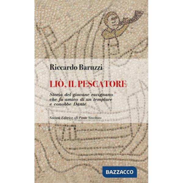 Liò, il pescatore. Storia del giovane ravignano che fu amico di un templare e conobbe Dante