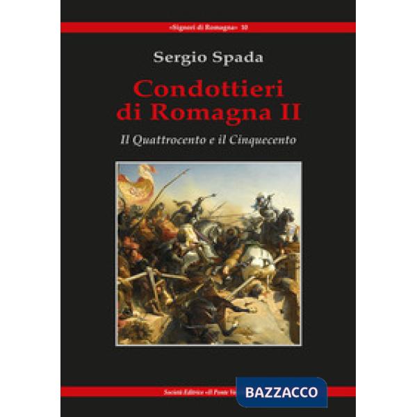 Condottieri di Romagna. Vol. 2: Il Quattrocento e il Cinquecento