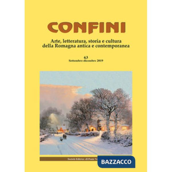 Confini. Arte, letteratura, storia e cultura della Romagna antica e contemporanea (2019). Vol. 63