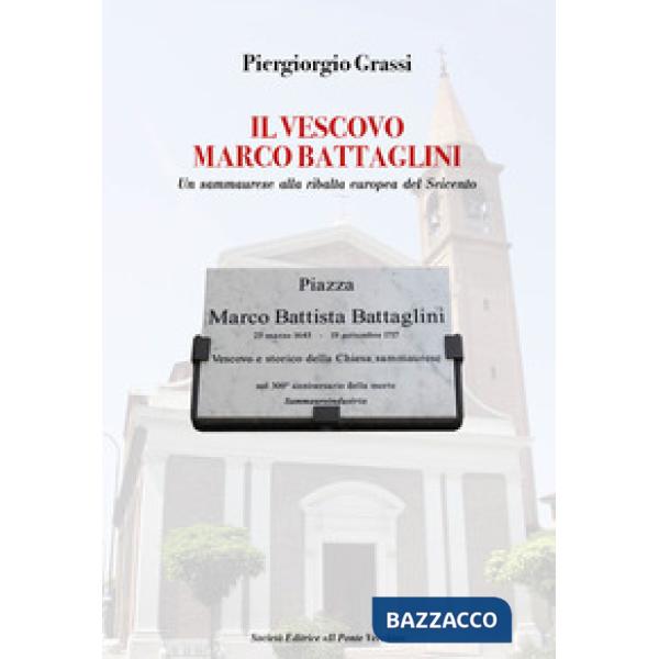 Vescovo Marco Battaglini. Un sammaurese alla ribalta europea del Seicento (Il)