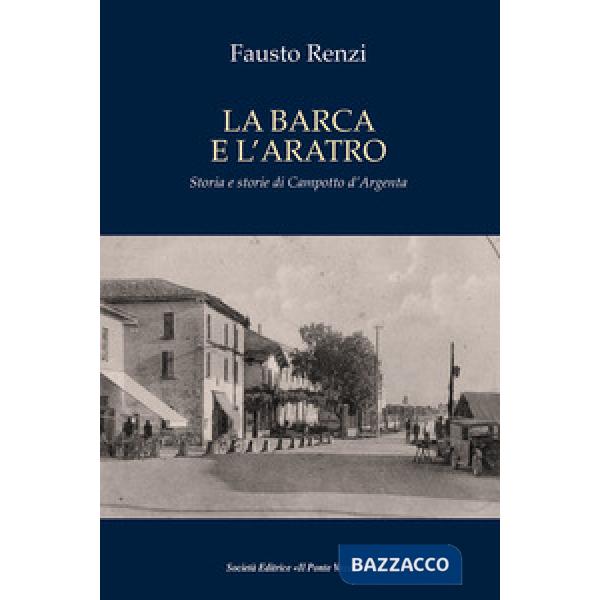 Barca e l'aratro. Storia e storie di Campotto d'Argenta (La)