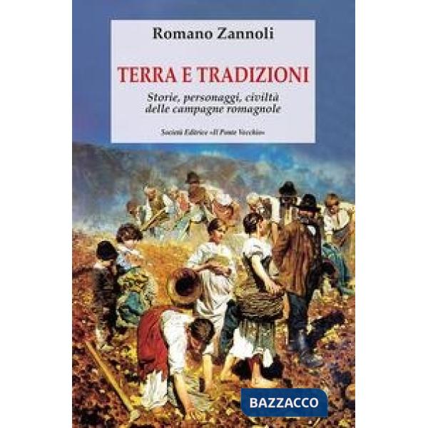 Terra e tradizioni. Storie, personaggi, civiltà delle campagne romagnole