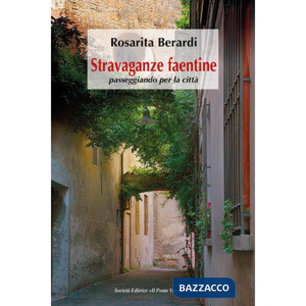 Stravaganze faentine, passeggiando per la città