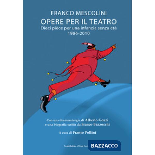 Opere per il teatro. Dieci pièce per un'infanzia senza età 1986-2010