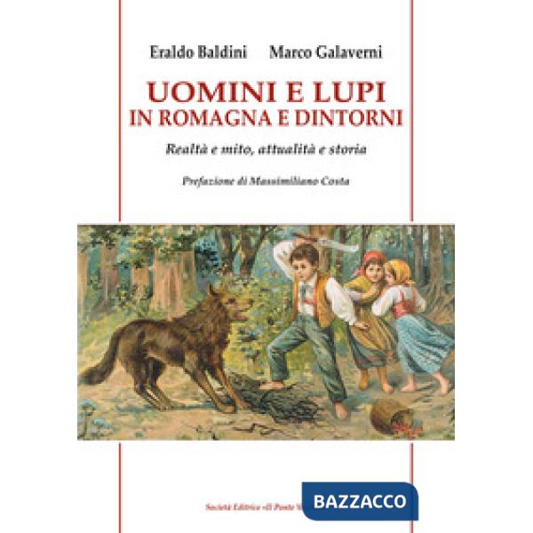 Uomini e lupi in Romagna e dintorni. Realtà e mito, attualità e storia
