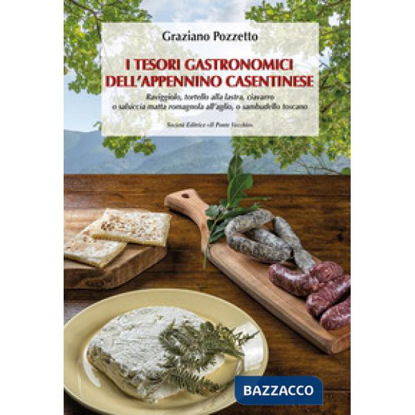 Tesori gastronomici dell'Appennino casentinese. Raviggiolo, tortello alla lastra, ciavarro o salsiccia matta romagnola all'aglio