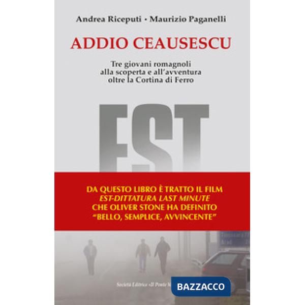 Addio Ceausescu. Tre giovani romagnoli alla scoperta e all'avventura oltre la Cortina di Ferro