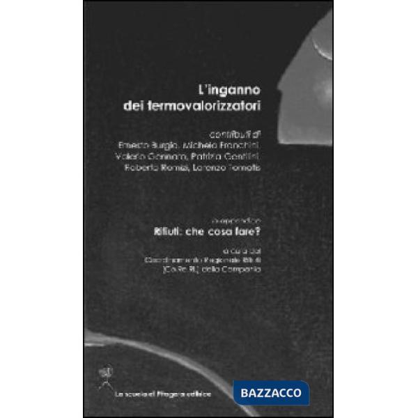 Inganno dei termovalorizzatori. In appendice. Rifiuti: cosa fare? (L')