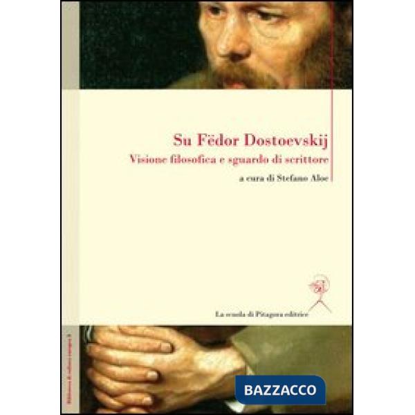 Su Fedor Dostoevskij. Visione filosofica e sguardo di scrittore. Ediz. multiling