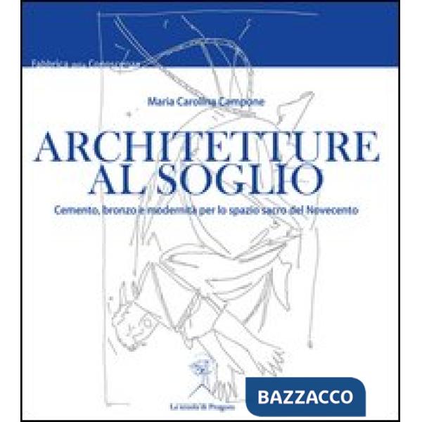 Architetture al soglio. Cemento, bronzo e modernità per lo spazio sacro del Novecento