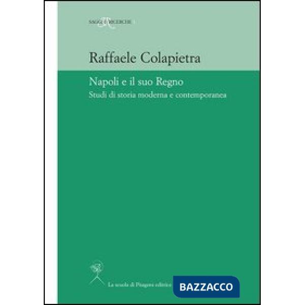 Napoli e il suo regno. Studi di storia moderna e contemporanea