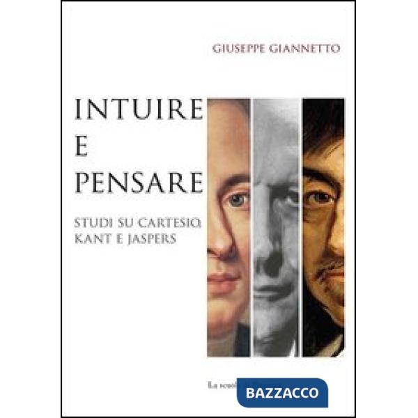 Intuire e pensare. Studi su Cartesio, Kant e Jaspers