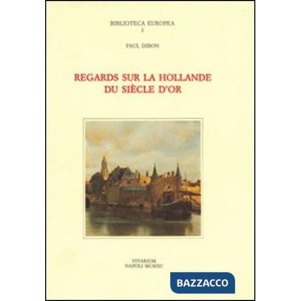 Regards sur la Hollande du siècle d'or