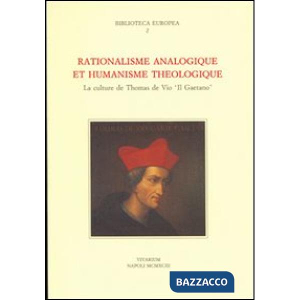 Rationalisme analogique et humanisme théologique. La culture de Thomas de Vico «Il Gaetano»