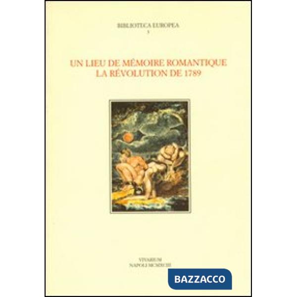 Lieu de mémoire romantique. La révolution de 1789 (Un)