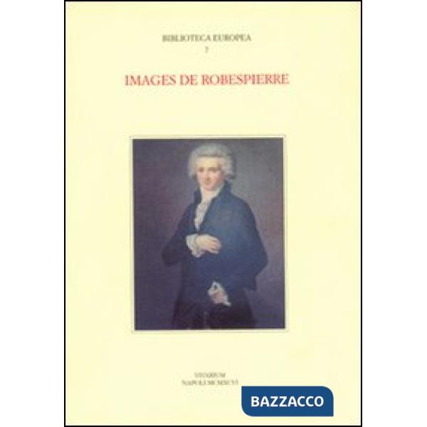 Images de Robespierre. Actes du Colloque international (Napoli, 27-29 settembre 1993)