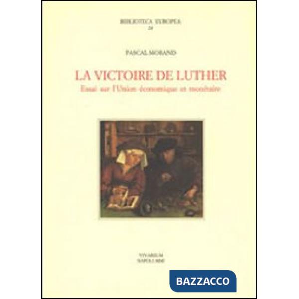 Victoire de Luther. Essai sur l'Unione économique et monétaire (La)