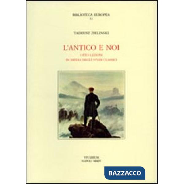 Antico e noi. Otto lezioni in difesa degli studi classici (L')