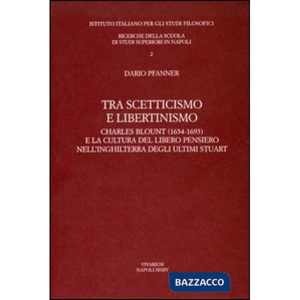 Tra scetticismo e libertinismo. Charles Blount (1654-1693) e la cultura del libero pensiero nell'Inghilterra degli ultimi Stuart