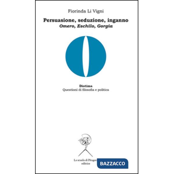 Persuasione, seduzione, inganno. Omero, Eschilo, Gorgia