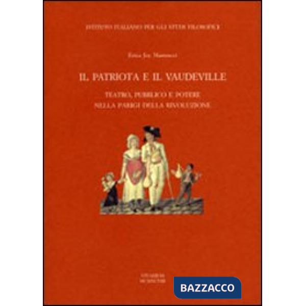 Patriota e il «vaudeville». Teatro, pubblico e potere nella Parigi della Rivoluzione (Il)