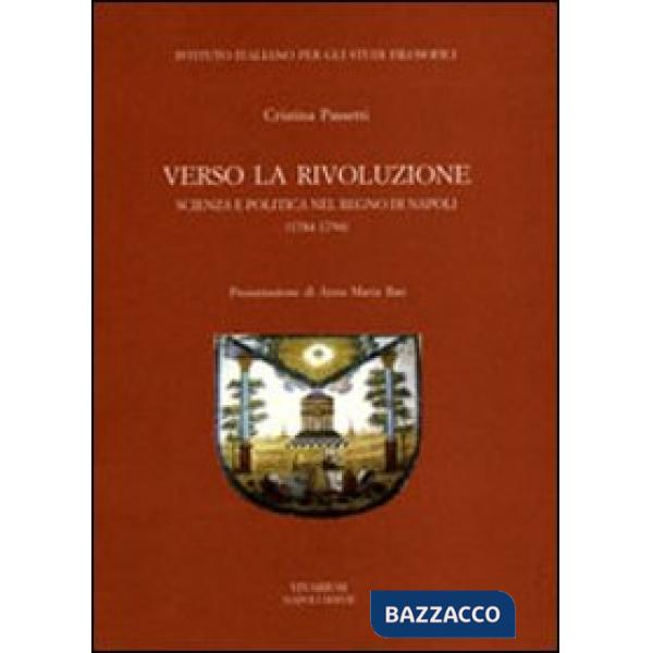 Verso la rivoluzione. Scienza e politica nel Regno di Napoli (1784-1794)
