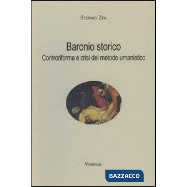 Baronio storico. Controriforma e crisi del metodo umanistico