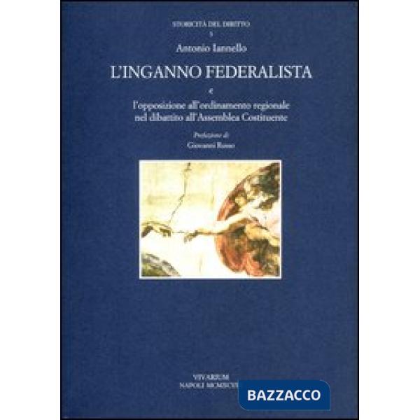 Inganno federalista e l'opposizione all'ordinamento regionale nel dibattito all'assemblea costituente (L')