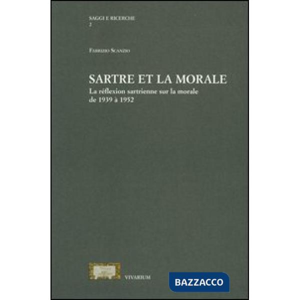 Sartre et la morale. La réflextion sartrienne sur la morale de 1939 à 1952
