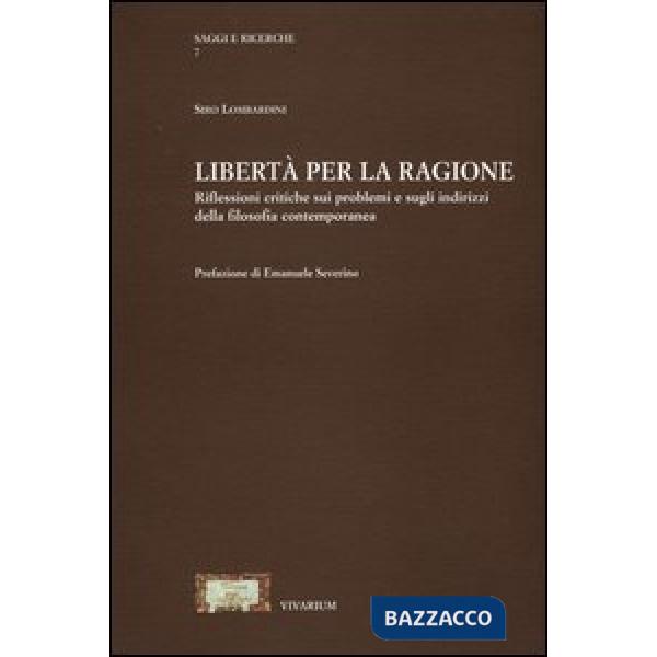 Libertà per la ragione. Riflessioni critiche sui problemi e sugli indirizzi della filosofia contemporanea