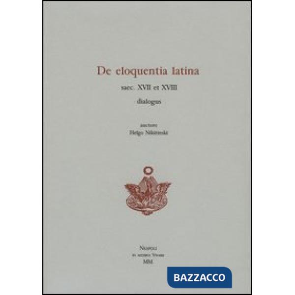 De eloquentia latina saec. XVII et XVIII dialogus