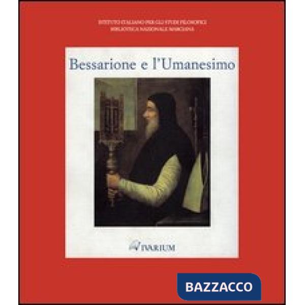 Bessarione e l'Umanesimo. Catalogo della mostra (Venezia, 27 aprile-31 maggio 1994). Ediz. illustrata